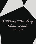 The Top 5 Items To Drop This Week