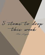 The Top 5 Items To Drop This Week